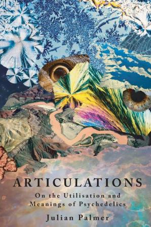 Articulations: On The Utilisation and Meanings of Psychedelics