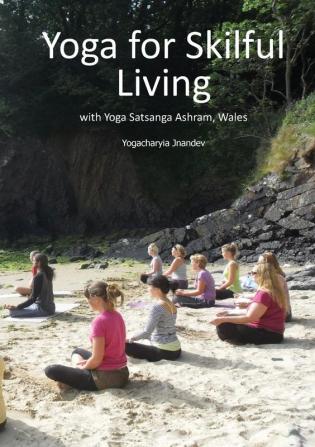 Yoga for Skilful Living: With Yoga Satsanga Ashram Wales (9780992784140)