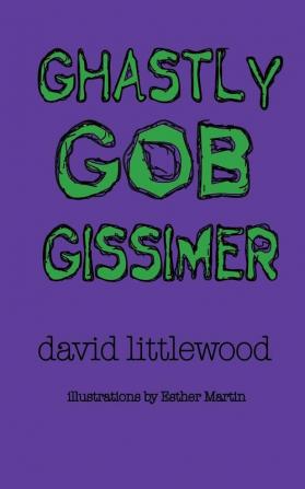 Ghastly Gob Gissimer: A Tale of Trywalla