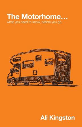 The Motorhome...: What You Need to Know Before You Go