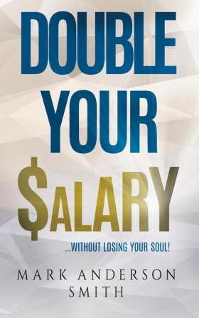 Double Your Salary: Without losing your soul