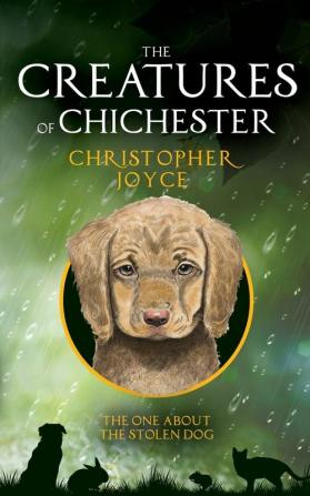 The Creatures of Chichester: The One About the Stolen Dog: 1