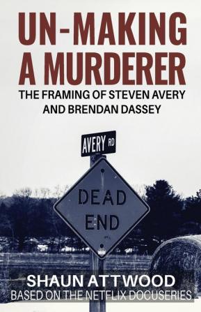 Un-Making a Murderer: The Framing of Steven Avery and Brendan Dassey