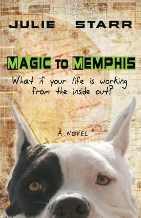 Magic to Memphis: What If Your Life is Working from the Inside Out?: 1