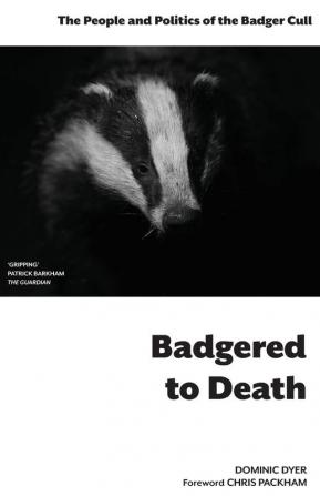 Badgered to Death: The People and Politics of the Badger Cull: Introduction by Chris Packham