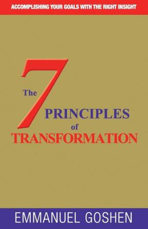 The 7 Principles of Transformation: Accomplishing Your Goal with the Right Insight.