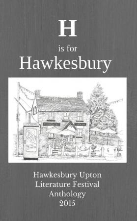 H is for Hawkesbury: Hawkesbury Upton Literature Festival Anthology 2015: Volume 1