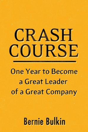 Crash Course: One Year to Become a Great Leader of a Great Company