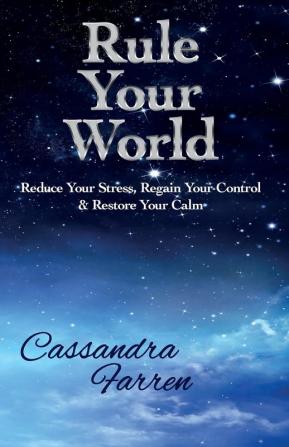 Rule Your World: Reduce your stress Regain your control & Restore Your Calm