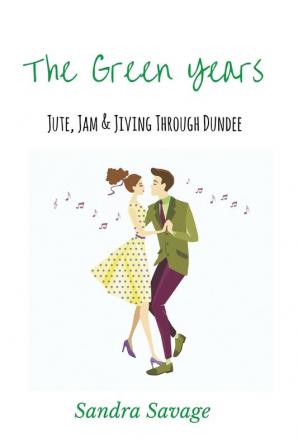 The Green Years: Jute Jam and Jiving Through Dundee