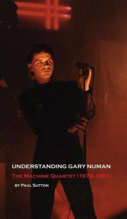 Understanding Gary Numan: The Machine Quartet (1978-1981)