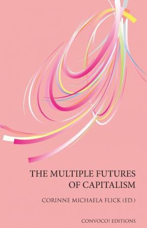 The Multiple Futures of Capitalism (Convoco Editions)