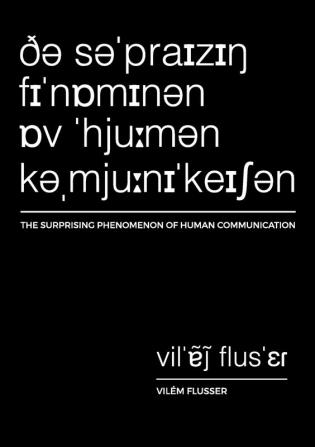 The Surprising Phenomenon of Human Communication: 2 (Metaflux // Vilem Flusser)