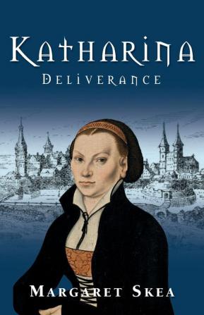 Katharina: Deliverance: 1 (Katharina Luther)