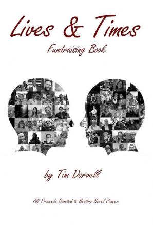 The Lives & Times: Fundraising Book for Beating Bowel Cancer: Portrait Photographic Fundraising Book For Beating Bowel Cancer