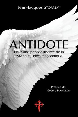 Antidote: Pour une pensée libérée de la tyrannie judéo-maçonnique