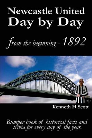 Newcastle United Day by Day: Bumper Book of Historical Facts and Trivia for Every Day of the Year