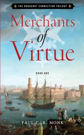 Merchants of Virtue: 1 (The Huguenot Connection)