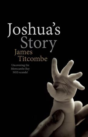 Joshua's Story: Uncovering the Morecambe Bay NHS Scandal