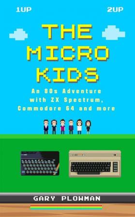 The Micro Kids: An 80s Adventure with ZX Spectrum Commodore 64 and more