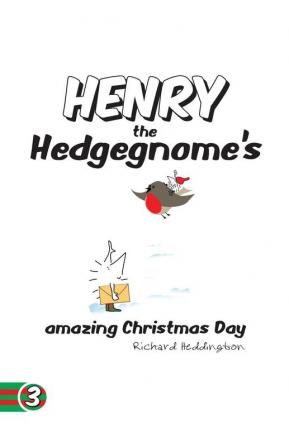 Henry the Hedgegnome's Amazing Christmas Day: 3