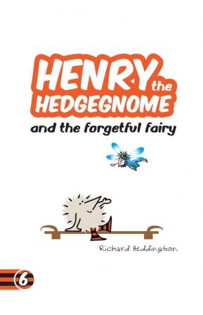 Henry the Hedgegnome and the forgetful fairy: 6 (Hedgegnomes)