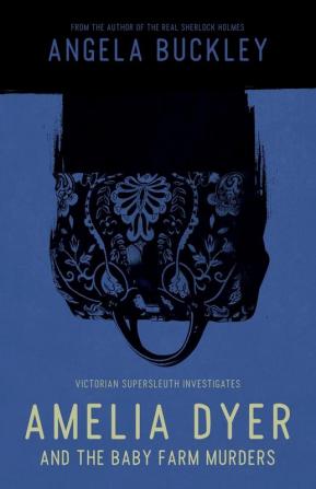 Amelia Dyer and the Baby Farm Murders (Victorian Supersleuth Investigates)