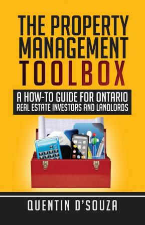 The Property Management Toolbox: A How-To Guide for Ontario Real Estate Investors and Landlords