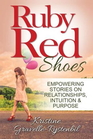 Ruby Red Shoes - Empowering Stories on Relationships Intuition & Purpose