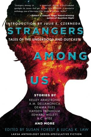 Strangers Among Us: Tales of the Underdogs and Outcasts (Laksa Anthology Series: Speculative Fiction)