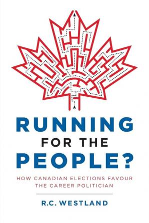 Running for the People?: How Canadian Elections Favour the Career Politician