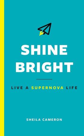 Shine Bright: Live A Supernova Life