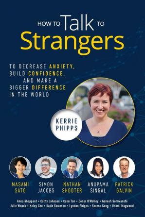 How To Talk To Strangers: To Decrease Anxiety Build Confidence and Make a Bigger Difference in the World: 3 (Do Talk to Strangers)