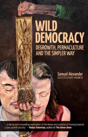 Wild Democracy: Degrowth Permaculture and the Simpler Way