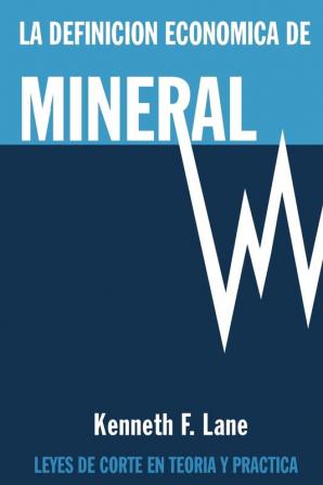 La Definición Económica de Mineral: Leyes de corte en la teoría y en la práctica