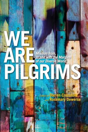 We Are Pilgrims: From in and with the margins of our diverse world