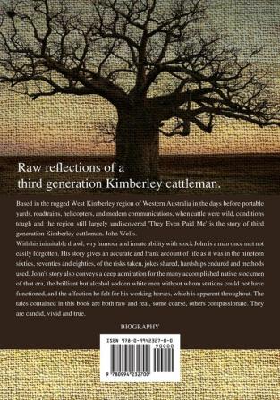 They Even Paid Me: Raw reflections of a third generation Kimberley cattleman.