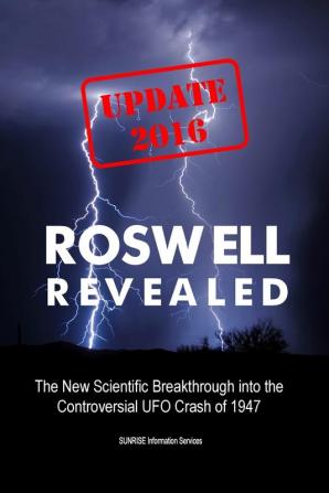 Roswell Revealed: The New Scientific Breakthrough into the Controversial UFO Crash of 1947 (International English / Update 2016)