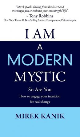 I Am a Modern Mystic - So Are You: How to Engage Your Intuition for Real Change