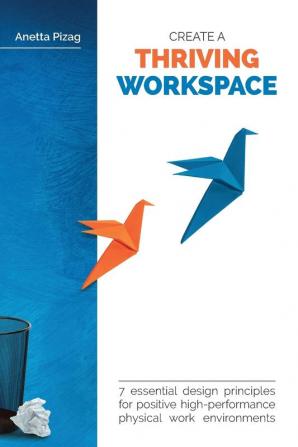 Create a Thriving Workspace: 7 Essential Design Principles for Positive High-Performance Physical Work Environments