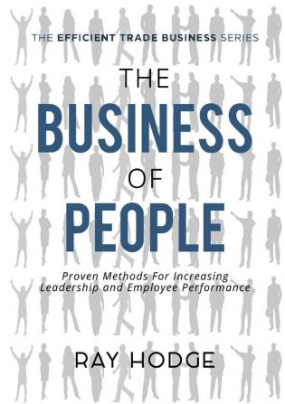 The Business of People: Proven Methods for Increasing Leadership and Employee Performance: 2 (Efficient Trade Business)