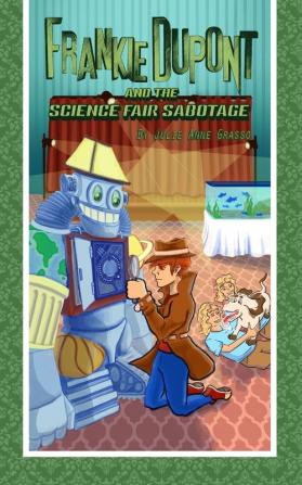 Frankie Dupont and the Science Fair Sabotage: 3 (Frankie DuPont Mysteries)