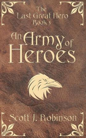 An Army of Heroes: The Last Great Hero: Book 3