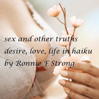 Sex and other truths: desire love life in haiku