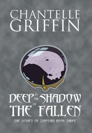 Deep in the Shadow of the Fallen: The Legacy of Zyanthia - Book Three: 3