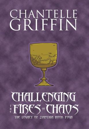 Challenging the Fires of Chaos: The Legacy of Zyanthia - Book Four: 4