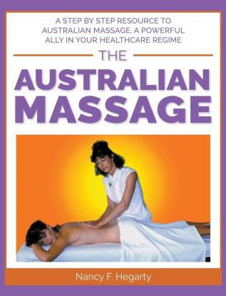 The Australian Massage: A step by step resource to Australian massage a powerful ally in your healthcare regime