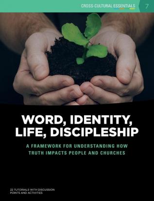 Word Identity Life Discipleship (W.I.L.D.): A framework for understanding how Truth impacts people and churches: 7 (Cross-Cultural Essentials)