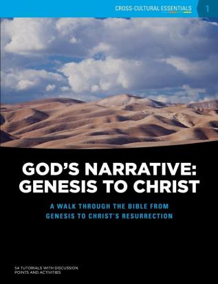 God's Narrative: Genesis to Christ: A walk through the Bible from Genesis to Christ's resurrection: 1 (Cross-Cultural Essentials)