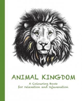 Animal Kingdom: A Colouring Book for relaxation and rejuvenation: 2 (Colouring for Relaxation and Rejuvenation)